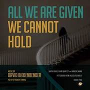 <p>David Biedenbender’s <em>All We Have Been Given We Cannot Hold</em> is an Intimate Portrait and Masterful Collaboration</p>
